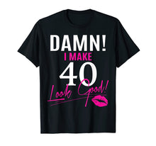 Load image into Gallery viewer, Damn, I Make 40 Look Good Funny 40th Birthday Tshirt
