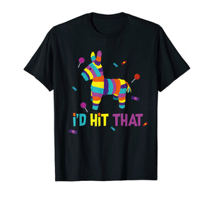 Mexican I'd Hit That Pinata T-Shirt for Cinco de Mayo