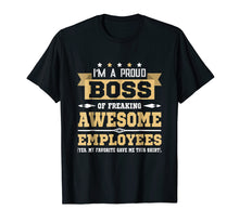 Load image into Gallery viewer, I Am A Proud Boss Of Freaking Awesome Employees T Shirt

