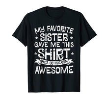 Load image into Gallery viewer, My Favorite Sister Gave Me This Shirt Brother Kids Boys Gift
