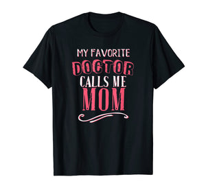 My Favorite Doctor Calls Me Mom Dentist Medical Gift Shirt