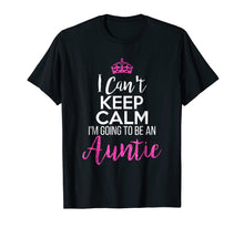 Load image into Gallery viewer, I Can't Keep Calm I'm Going To Be an Auntie
