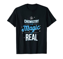 Load image into Gallery viewer, Chemistry is like Magic but real - Chemistry Geek T-Shirt
