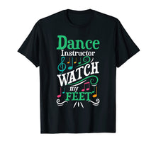 Load image into Gallery viewer, Dance Instructor Watch My Feet Dancing Ballet Tap Coach T-Shirt
