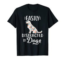 Load image into Gallery viewer, easily distracted by dogs t shirt

