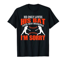 Load image into Gallery viewer, He Only Loves His Bat And His Momma I&#39;m Sorry T-Shirt
