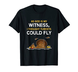 FUNNY THOUGHT TURKEYS COULD FLY T-SHIRT - Thanksgiving