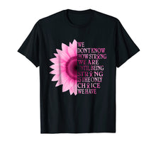 Load image into Gallery viewer, being strong pink flower breast cancer awareness t shirt
