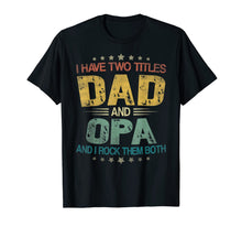 Load image into Gallery viewer, I Have Two Titles Dad &amp; Opa Funny Tshirt Fathers Day Gift
