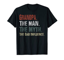 Load image into Gallery viewer, Grandpa The Man The Myth The Bad Influence Tshirt
