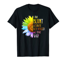 Load image into Gallery viewer, Womens I am Blunt Because God Rolled Me That Way T-Shirt
