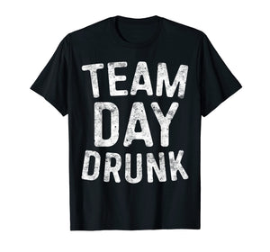 Team Day Drunk T-Shirt Drinking Gift Shirt