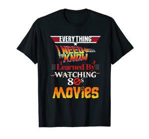 Everything I Need To Know 80s Movies T-Shirt