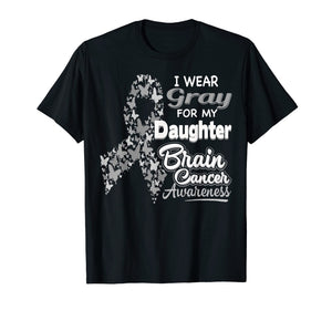 I wear Gray for my Daughter - Brain Cancer Awareness shirt