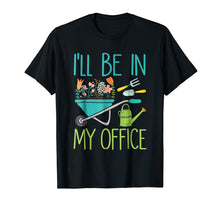 Load image into Gallery viewer, I'll Be In My Office | Gardener Farmer Spring Break T-shirt
