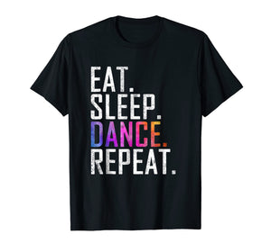 Eat Sleep Dance Repeat T-Shirt Funny Dancer Gift Shirt gift
