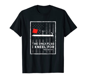 Ice Fishing Tip Up The Only Flag I Kneel For T-Shirt