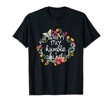 Load image into Gallery viewer, Always Stay Humble And Kind T-Shirt
