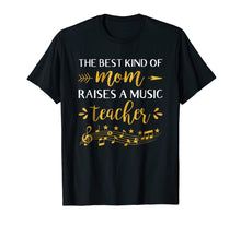 Load image into Gallery viewer, The Best Kind Of Mom Raises Music Teacher T-shirt
