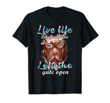 Load image into Gallery viewer, Live Life Like Someone Get The Gate Open Pitbull Tshirt Gift
