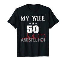Load image into Gallery viewer, Funny Wife 50th B-day T-Shirt My Wife Is 50 And Still Hot
