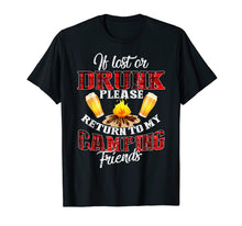 Load image into Gallery viewer, If Lost Or Drunk Please Return To My Camping Friends Shirt
