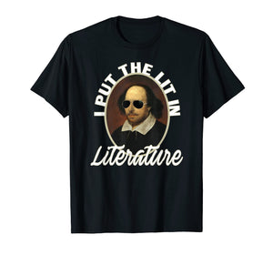 I Put The Lit In Literature T-Shirt- Funny Shakespeare Shirt