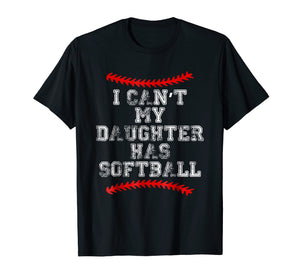 I Can't My Daughter Has Softball T Shirt Softball Mom Dad