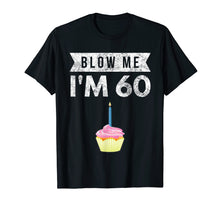 Load image into Gallery viewer, Blow Me I&#39;m 60 Sixty 60th Birthday Gag Gift T Shirt Saying
