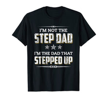 Load image into Gallery viewer, Mens I'm Not The Step Dad I'm The Dad That Stepped Up T-Shirt
