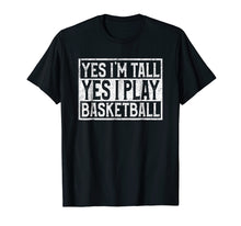 Load image into Gallery viewer, Yes I'm Tall Yes I Play Basketball T-shirt For Sport Lover
