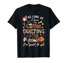 Load image into Gallery viewer, Quilting shirt as long as coffee quilting t-shirt
