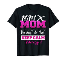 Load image into Gallery viewer, Funny BMX MOM Shirt Don't Keep Calm BMX Mother Tee
