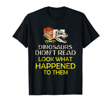 Load image into Gallery viewer, Dinosaurs Didn't Read Look What Happened Shirt

