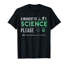 Load image into Gallery viewer, A Moment of Science March For Science Earth Day 2017 Shirt
