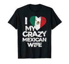 Load image into Gallery viewer, Mens I Love My Crazy Mexican Wife T Shirt - Funny Married Couple
