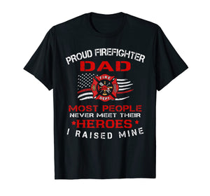Mens Proud Firefighter Dad Most People Never Meet Heroes Tshirt