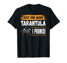 Load image into Gallery viewer, Funny Just One More TARANTULA I Promise Gift Tshirts
