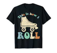 Load image into Gallery viewer, 70's This Is How I Roll Vintage Retro Roller Skates Shirt
