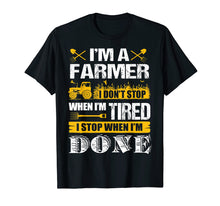 Load image into Gallery viewer, I Don't Stop When I'm Done Farming - Farmers T-shirt
