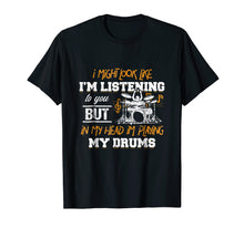 Load image into Gallery viewer, In My Head I&#39;m Playing My Drums Drummers Gift T-Shirt
