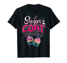 Load image into Gallery viewer, I Sugar Coat Everything T Shirt Cupcake Art Cake Decorator
