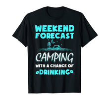 Load image into Gallery viewer, Weekend Forecast Camping With A Chance Of Drinking T-Shirt

