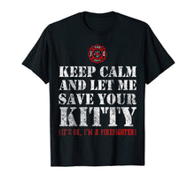 Load image into Gallery viewer, Keep calm and let me save your Kitty - Cat Firefighter Shirt
