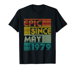 Epic Since MAY 1979 40th Birthday Gift 40 Yrs Old T Shirt