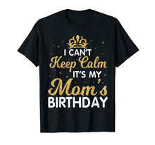 Load image into Gallery viewer, I Can&#39;t Keep Calm It&#39;s My Mom Birthday Light Vintage Shirt
