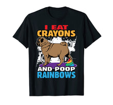 Load image into Gallery viewer, Pug Gift I Eat Crayons and Poop Rainbows Shirt Women Kids
