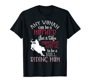 Any Woman Can Be A Mother T Shirt, Bull Riding Mom T Shirt