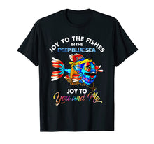 Load image into Gallery viewer, Joy To The Fishes In The Deep Blue Sea Joy To You And My Tee
