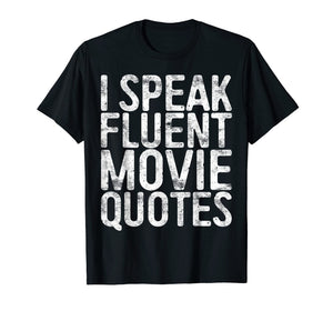 I Speak Fluent Movie Quotes T-Shirt Cinema Lover Gift